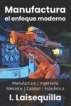 Manufactura: el enfoque moderno: Fundamentos, Herramientas, Indicadores, Calidad, Productividad, 5S, Pareto, Lean Manufacturing, Si
